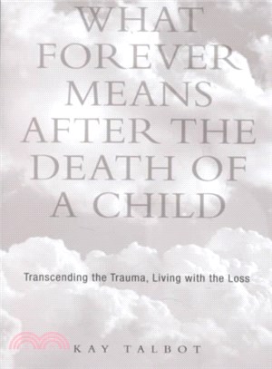 What Forever Means After the Death of a Child ― Transcending the Trauma, Living With the Loss