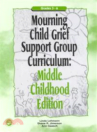 Mourning Child Grief Support Group Curriculum ─ Middle Childhood Edition Grades 3-6