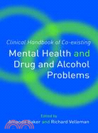 Clinical Handbook of Co-existing Mental Health and Drug and Alcohol Problems