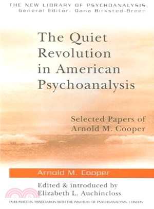 The Quiet Revolution In American Psychoanalysis ─ Selected Papers Of Arnold M. Cooper
