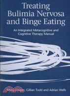 Treating Bulimia Nervosa and Binge Eating: An Integrated Metacognitive and Cognitive Therapy Manual