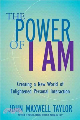 The Power of I Am ─ Creating a New World of Enlightened Personal Interaction