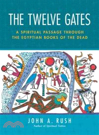 The Twelve Gates ─ A Spiritual Passage Through the Egyptian Books of the Dead