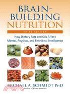 Brain-Building Nutrition ─ How Dietary Fats And Oils Affect Mental, Physical, And Emotional Intelligence