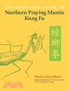 The Complete Guide to Northern Praying Mantis Kung Fu