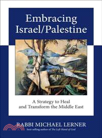 Embracing Israel/Palestine ─ A Strategy to Heal and Transform the Middle East