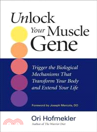 Unlock Your Muscle Gene ─ Trigger the Biological Mechanisms That Transform Your Body and Extend Your Life