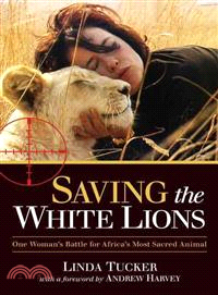 Saving the White Lions ─ One Woman's Battle for Africa's Most Sacred Animal