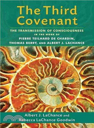 The Third Covenant ─ The Transmission of Consciousness in the Work of Pierre Teilhard De Chardin, Thomas Berry, and Albert J. Lachance