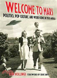 Welcome to Mars ─ Politics, Pop Culture, and Weird Science in 1950s America