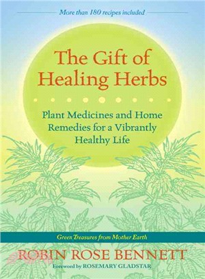 The Gift of Healing Herbs ― Plant Medicines and Home Remedies for a Vibrantly Healthy Life