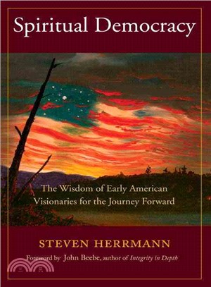 Spiritual Democracy ─ The Wisdom of Early American Visionaries for the Journey Forward