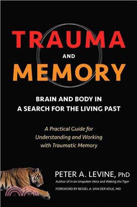 Trauma and Memory ─ Brain and Body in a Search for the Living Past: A Practical Guide for Understanding and Working With Traumatic Memory