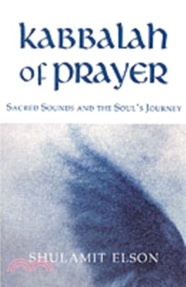 Kabbalah of Prayer：Sacred Sounds and the Soul's Journey