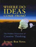 Where Do Ideas Come From?: The Hidden Dimension of Creative Thinking