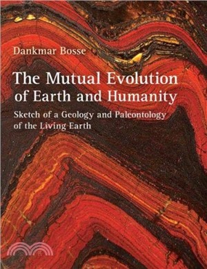 The Mutual Evolution of Earth and Humanity：Sketch of a Geology and Paleontology of the Living Earth