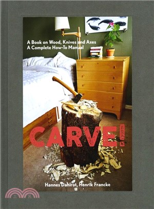 Carve! ― A Book on Wood, Knives and Axes
