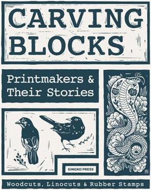 Carving Blocks: Printmakers and Their Stories