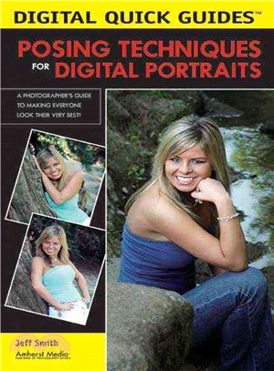 Posing Techniques For Digital Portraits: A Photographer's Guide to Making Everyone Look Their very Best!