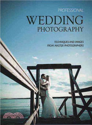 Professional Wedding Photography—Techniques and Images from Master Photographers