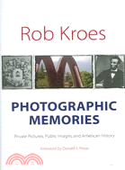 Photographic Memories: Private Pictures, Public Images, And American History