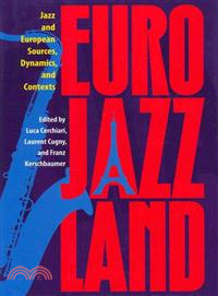 Eurojazzland—Jazz and European Sources, Dynamics, and Contexts