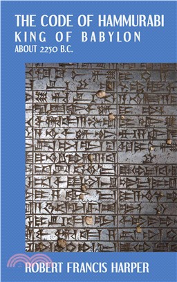 The Code of Hammurabi, King of Babylon: About 2250 B.C. : Autographed Text, Transliteration, Translation, Glossary Index of Subjects, Lists of Proper Names, Signs, Numerals, Corrections and
