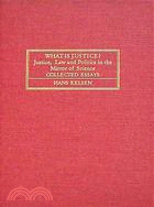 What Is Justice: Justice, Law, and Politics in the Mirror of Science : Collected Essays