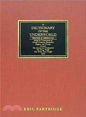 A Dictionary of the Underworld ― British & American : Being the Vocabularies of Crooks, Criminals, Racketeers, Beggars and Tramps, Convicts, the Commercial Underworld, the Drug Traffi