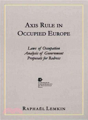 Axis Rule In Occupied Europe ― Laws Of Occupation, Analysis Of Government, Proposals For Redress