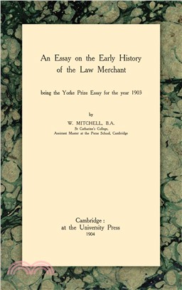 An Essay on the Early History of the Law Merchant: Being the Yorke Prize Essay for 1903