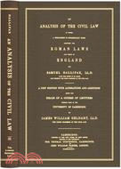 An Analysis of the Civil Law: In Which a Comparison Is Occasionally Made Between Roman Laws and Those of England