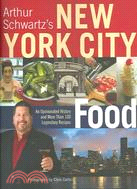 Arthur Schwartz's New York City Food: An Opinionated History and MOre than 100 Legendary Recipes