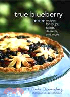 True Blueberry: Delicious Recipes For Every Meal