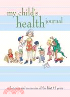 My Child's Health Journal ─ Milestones and Memories of the First 12 Years