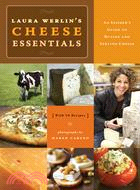 Laura Werlin's Cheese Essentials―An Insider's Guide to Buying and Serving Cheese (With 50 Recipes)