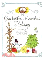 Grandmother Remembers Holidays: An Album of Memories and Photos for My Grandchild