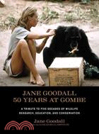 Jane Goodall ─ 50 Years at Gombe: A Tribute to Five Decades of Wildlife Research, Education, and Conservation