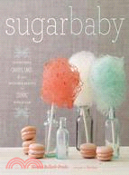 Sugar Baby ─ Confections, Candies, Cakes & Other Delicious Recipes for Cooking With Sugar