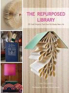 The repurposed library :33 craft projects that give old books new life /