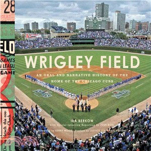 Wrigley Field ― An Oral and Narrative History of the Home of the Chicago Cubs