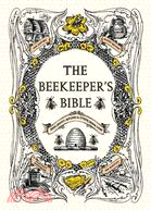 The beekeeper's bible :bees, honey, recipes & other home uses /