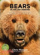 Bears of the Last Frontier ─ The Adventure of a Lifetime Among Alaska's Black, Grizzly, and Polar Bears