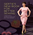 Gertie's New Book for Better Sewing ─ A Modern Guide to Couture-style Sewing Using Basic Vintage Techniques