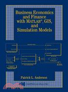 Business Economics and Finance with MATLAB, GIS, and Simulation Models