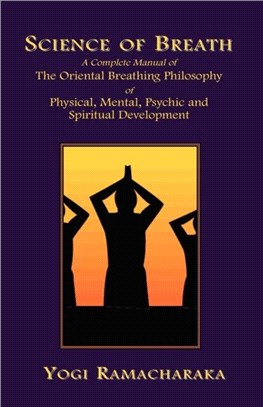 Science of Breath：A Complete Manual of the Oriental Breathing Philosophy of Physical, Mental, Psychic and Spiritual Development