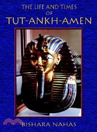 The Life and Times of Tut-Ankh-Amen