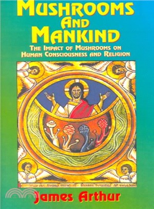 Mushrooms and Mankind ― The Impact of Mushrooms on Human Consciousness and Religion