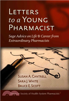 Letters to a Young Pharmacist ─ Sage Advice on Life & Career from Extraordinary Pharmacists
