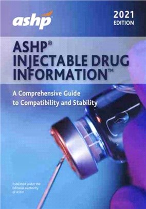 ASHP (R) Injectable Drug Information (TM), 2021 Edition：A Comprehensive Guide to Compatibility and Stability